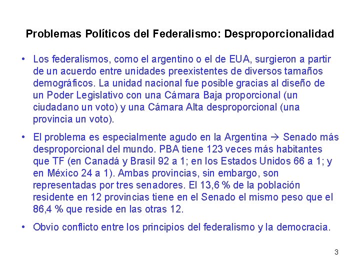 Problemas Políticos del Federalismo: Desproporcionalidad • Los federalismos, como el argentino o el de