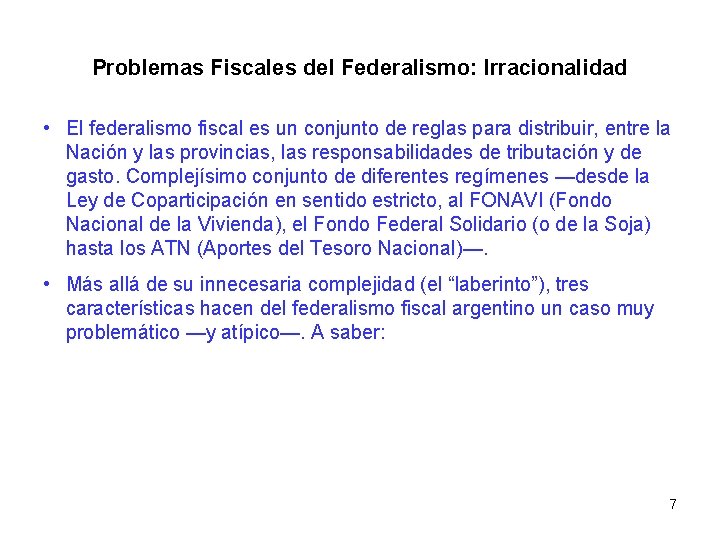 Problemas Fiscales del Federalismo: Irracionalidad • El federalismo fiscal es un conjunto de reglas