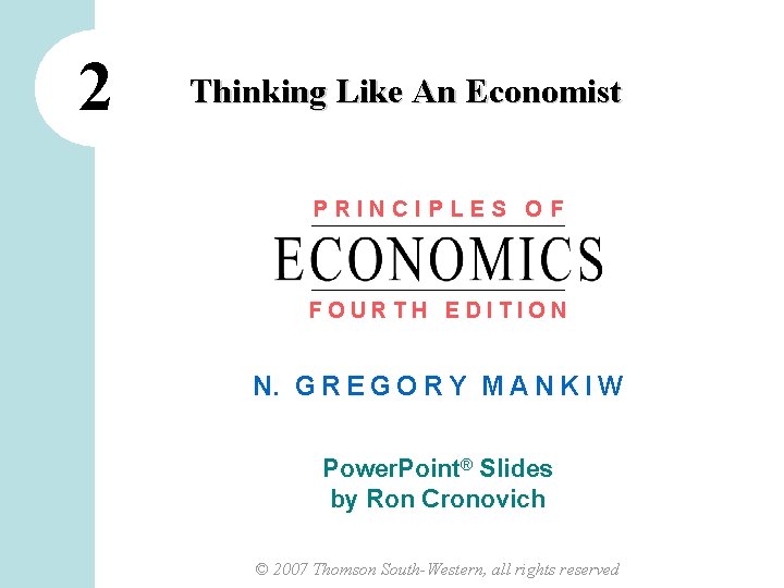 2 Thinking Like An Economist PRINCIPLES OF FOURTH EDITION N. G R E G