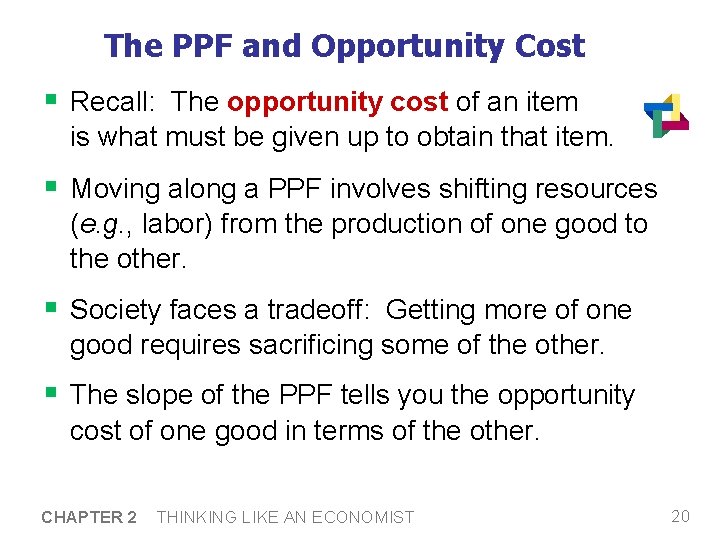 The PPF and Opportunity Cost § Recall: The opportunity cost of an item is