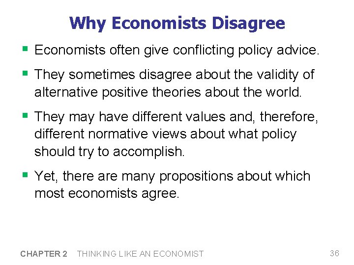 Why Economists Disagree § Economists often give conflicting policy advice. § They sometimes disagree