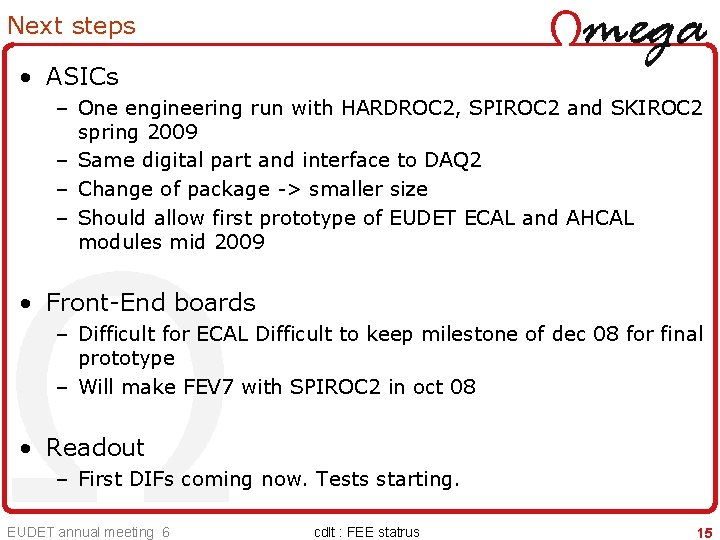 Next steps • ASICs – One engineering run with HARDROC 2, SPIROC 2 and