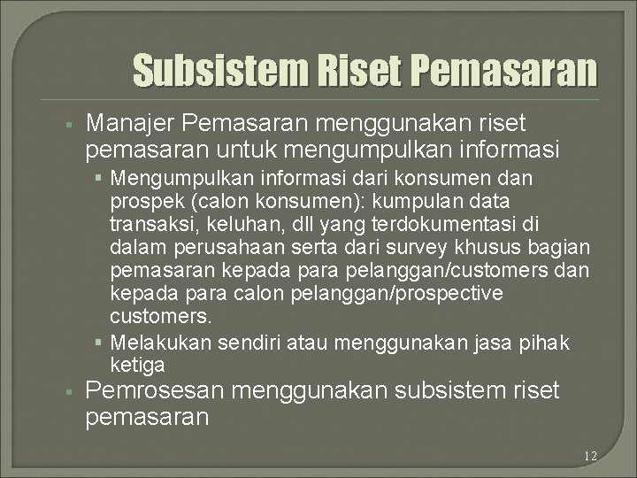 Subsistem Riset Pemasaran § Manajer Pemasaran menggunakan riset pemasaran untuk mengumpulkan informasi § Mengumpulkan