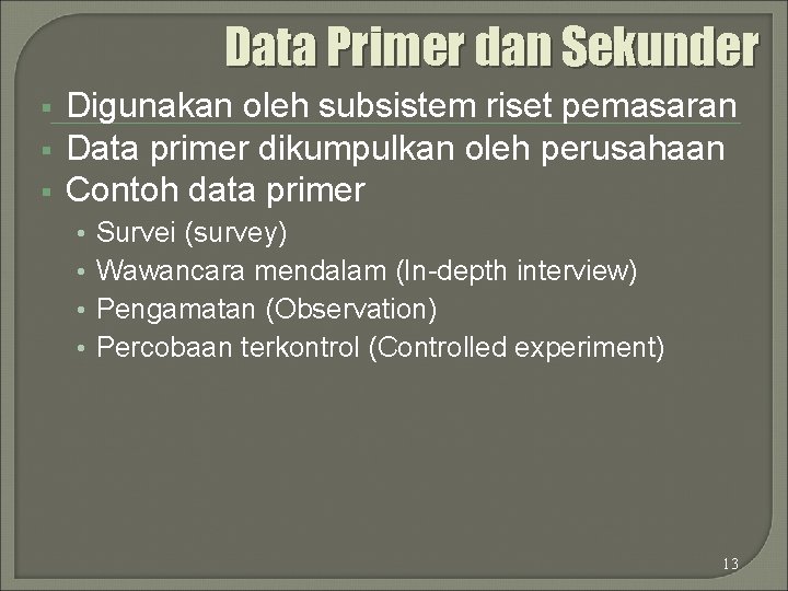 Data Primer dan Sekunder § § § Digunakan oleh subsistem riset pemasaran Data primer