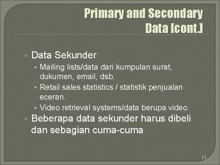 Primary and Secondary Data [cont. ] § Data Sekunder • Mailing lists/data dari kumpulan