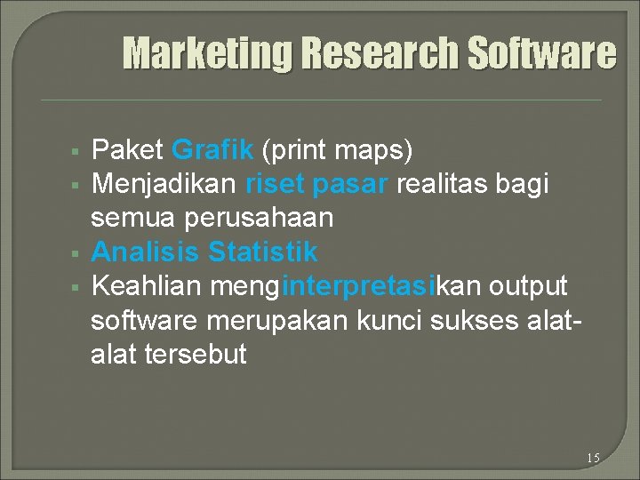 Marketing Research Software § § Paket Grafik (print maps) Menjadikan riset pasar realitas bagi