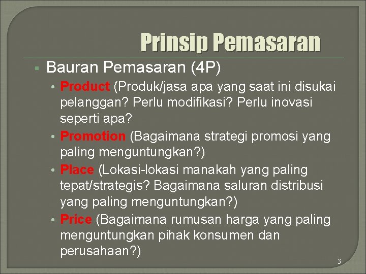 Prinsip Pemasaran § Bauran Pemasaran (4 P) • Product (Produk/jasa apa yang saat ini