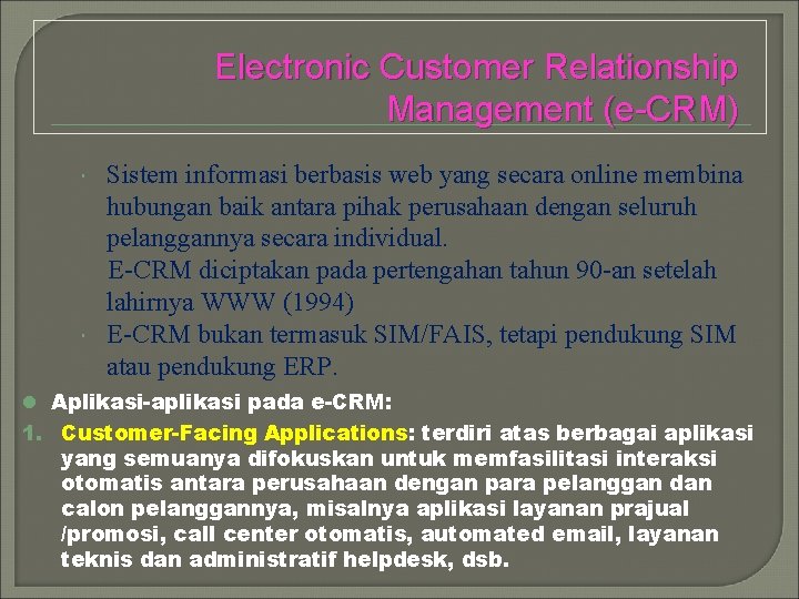 Electronic Customer Relationship Management (e-CRM) Sistem informasi berbasis web yang secara online membina hubungan