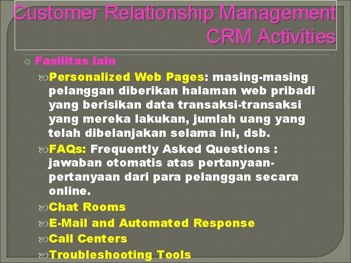 Customer Relationship Management CRM Activities Fasilitas lain Personalized Web Pages: masing-masing pelanggan diberikan halaman