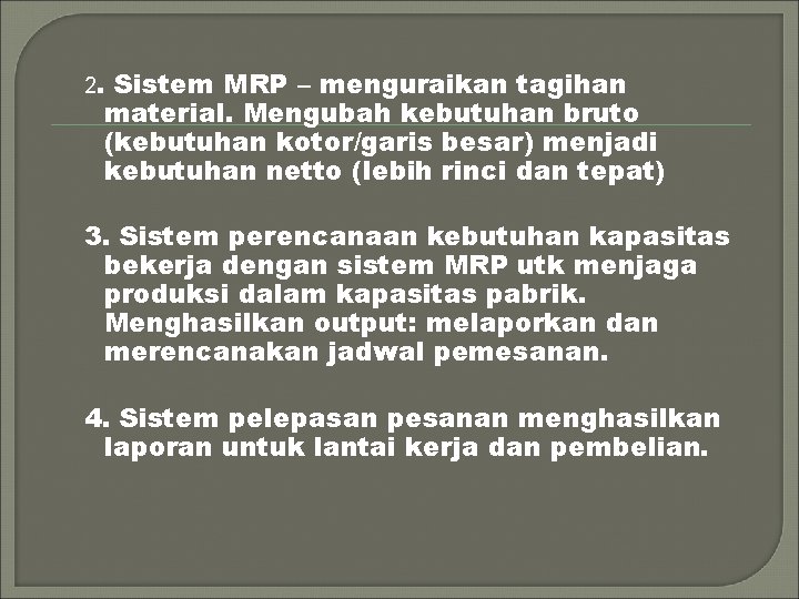 2. Sistem MRP – menguraikan tagihan material. Mengubah kebutuhan bruto (kebutuhan kotor/garis besar) menjadi