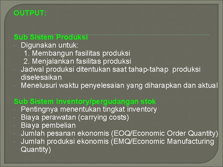 OUTPUT: Sub Sistem Produksi Digunakan untuk: 1. Membangun fasilitas produksi 2. Menjalankan fasilitas produksi