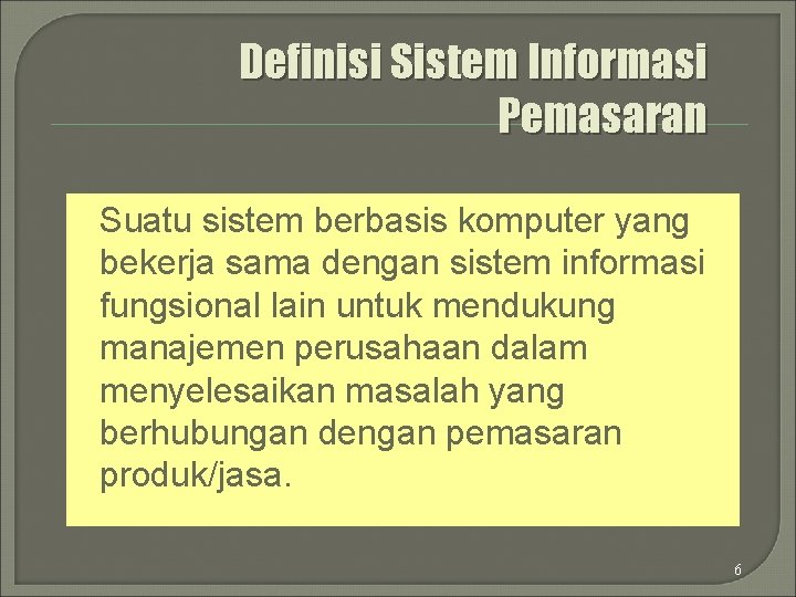 Definisi Sistem Informasi Pemasaran Suatu sistem berbasis komputer yang bekerja sama dengan sistem informasi