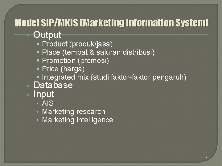 Model SIP/MKIS (Marketing Information System) § Output § § § § Product (produk/jasa) Place