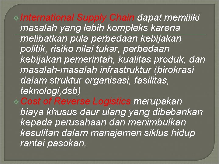 v International Supply Chain dapat memiliki masalah yang lebih kompleks karena melibatkan pula perbedaan