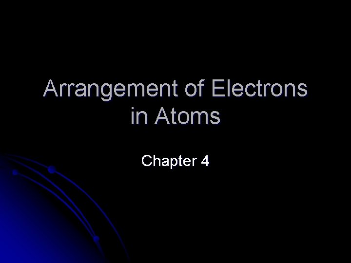 Arrangement of Electrons in Atoms Chapter 4 