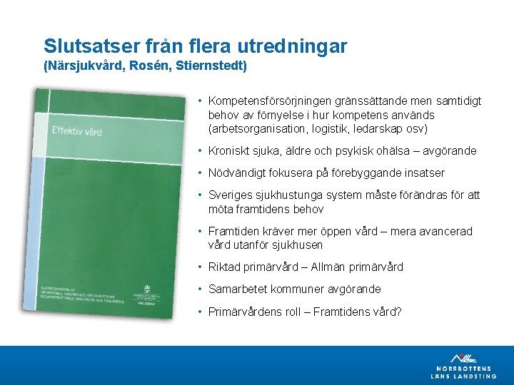 Slutsatser från flera utredningar (Närsjukvård, Rosén, Stiernstedt) • Kompetensförsörjningen gränssättande men samtidigt behov av