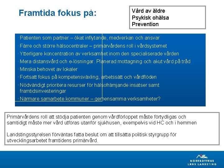 Framtida fokus på: Vård av äldre Psykisk ohälsa Prevention • Patienten som partner –