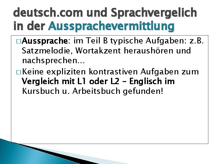 deutsch. com und Sprachvergelich in der Aussprachevermittlung � Aussprache: im Teil B typische Aufgaben: