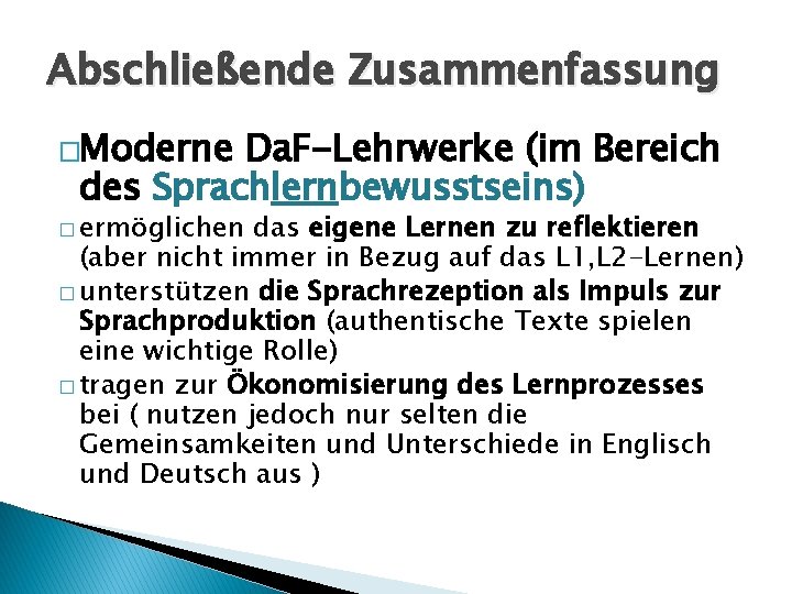 Abschließende Zusammenfassung �Moderne Da. F-Lehrwerke (im Bereich des Sprachlernbewusstseins) � ermöglichen das eigene Lernen