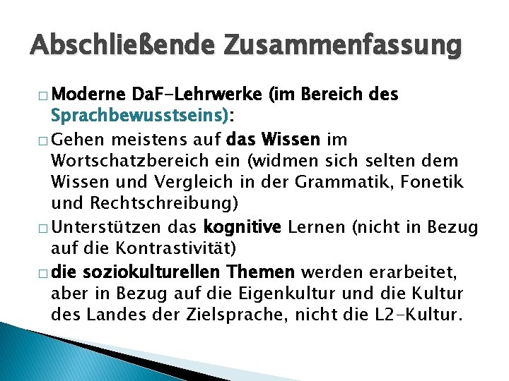 Abschließende Zusammenfassung � Moderne Da. F-Lehrwerke (im Bereich des Sprachbewusstseins): � Gehen meistens auf