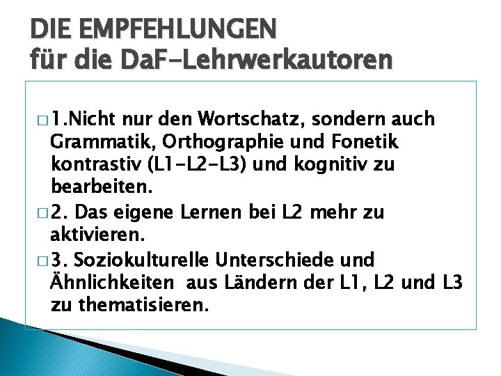 DIE EMPFEHLUNGEN für die Da. F-Lehrwerkautoren � 1. Nicht nur den Wortschatz, sondern auch