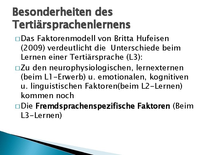 Besonderheiten des Tertiärsprachenlernens � Das Faktorenmodell von Britta Hufeisen (2009) verdeutlicht die Unterschiede beim