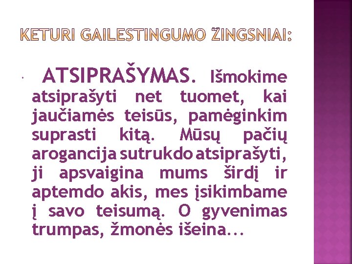  ATSIPRAŠYMAS. Išmokime atsiprašyti net tuomet, kai jaučiamės teisūs, pamėginkim suprasti kitą. Mūsų pačių