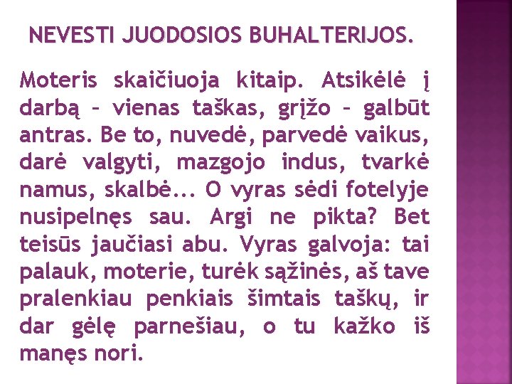 NEVESTI JUODOSIOS BUHALTERIJOS. Moteris skaičiuoja kitaip. Atsikėlė į darbą – vienas taškas, grįžo –