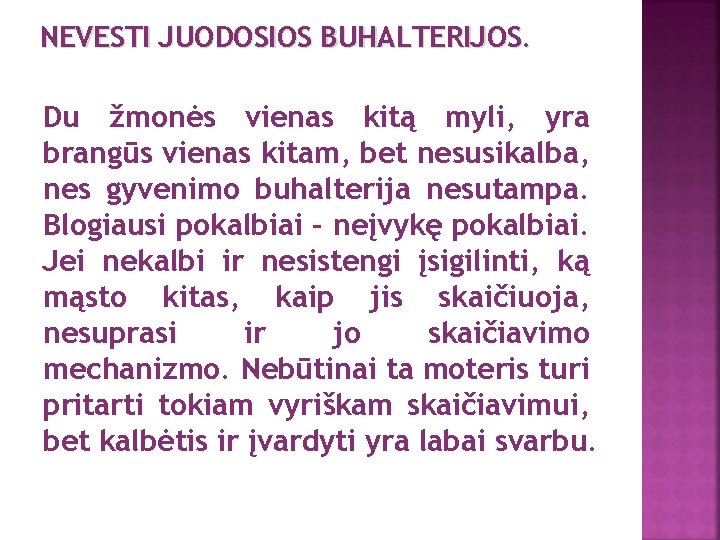 NEVESTI JUODOSIOS BUHALTERIJOS. Du žmonės vienas kitą myli, yra brangūs vienas kitam, bet nesusikalba,