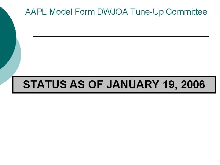 AAPL Model Form DWJOA Tune-Up Committee STATUS AS OF JANUARY 19, 2006 