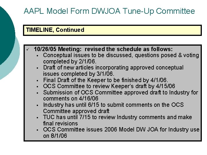 AAPL Model Form DWJOA Tune-Up Committee TIMELINE, Continued ü 10/26/05 Meeting: revised the schedule