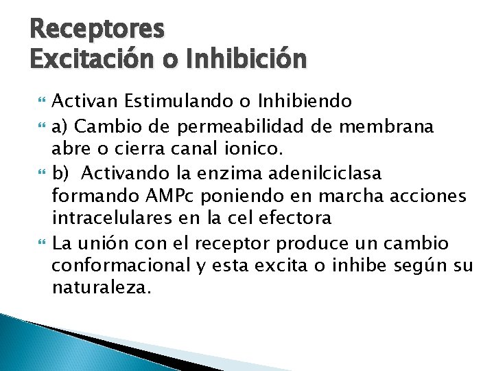 Receptores Excitación o Inhibición Activan Estimulando o Inhibiendo a) Cambio de permeabilidad de membrana