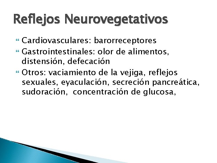 Reflejos Neurovegetativos Cardiovasculares: barorreceptores Gastrointestinales: olor de alimentos, distensión, defecación Otros: vaciamiento de la