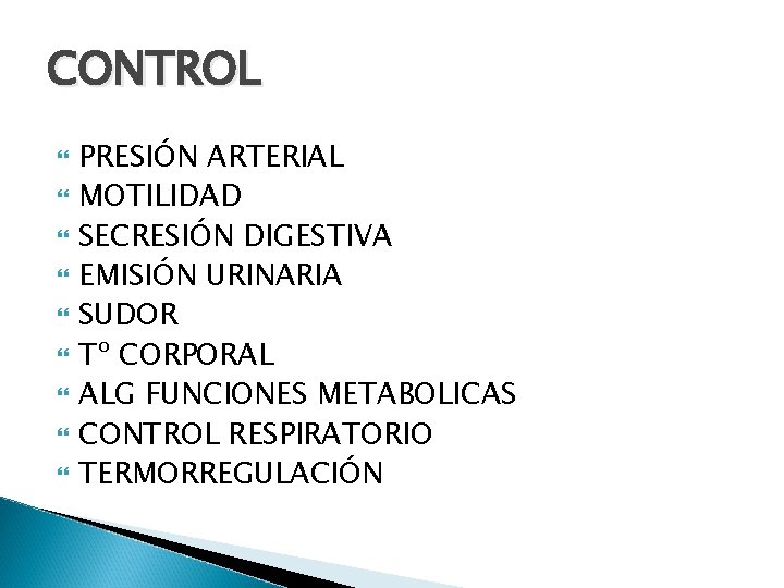 CONTROL PRESIÓN ARTERIAL MOTILIDAD SECRESIÓN DIGESTIVA EMISIÓN URINARIA SUDOR Tº CORPORAL ALG FUNCIONES METABOLICAS