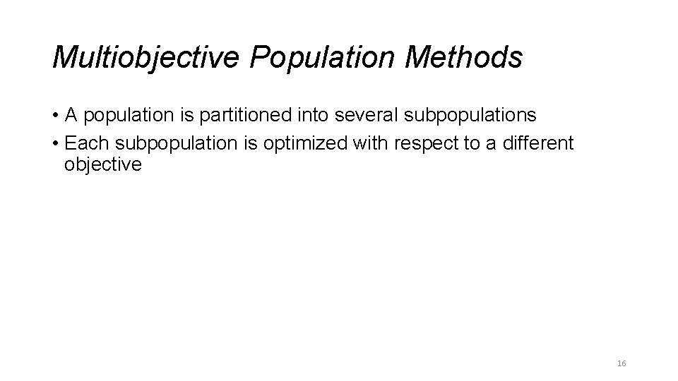 Multiobjective Population Methods • A population is partitioned into several subpopulations • Each subpopulation