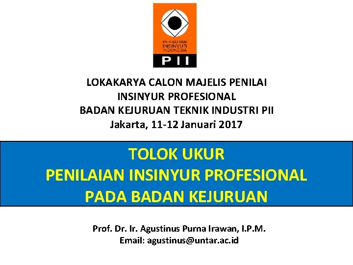 LOKAKARYA CALON MAJELIS PENILAI INSINYUR PROFESIONAL BADAN KEJURUAN TEKNIK INDUSTRI PII Jakarta, 11 -12