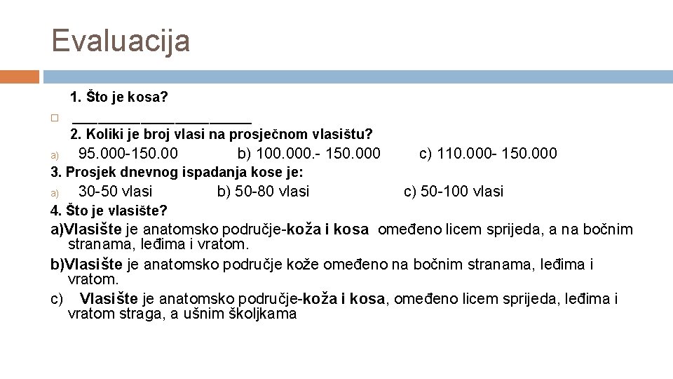 Evaluacija 1. Što je kosa? ___________ 2. Koliki je broj vlasi na prosječnom vlasištu?