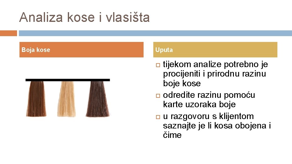 Analiza kose i vlasišta Boja kose Uputa tijekom analize potrebno je procijeniti i prirodnu