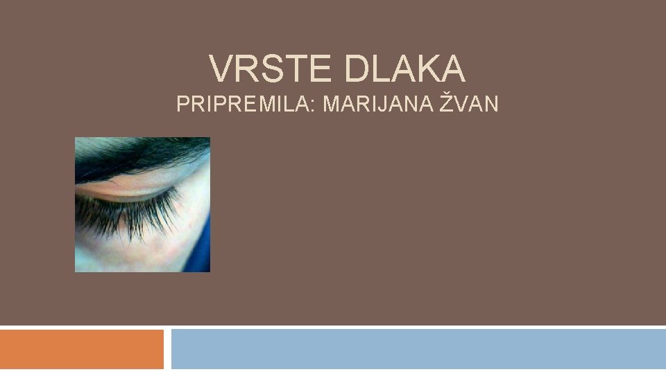 VRSTE DLAKA PRIPREMILA: MARIJANA ŽVAN 