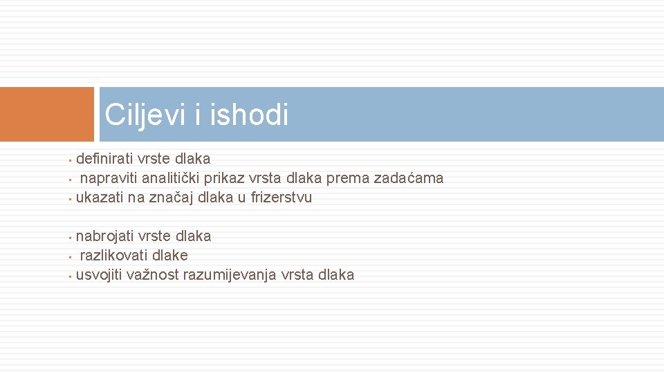 Ciljevi i ishodi definirati vrste dlaka • napraviti analitički prikaz vrsta dlaka prema zadaćama