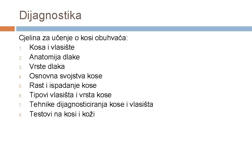 Dijagnostika Cjelina za učenje o kosi obuhvaća: 1. Kosa i vlasište 2. Anatomija dlake