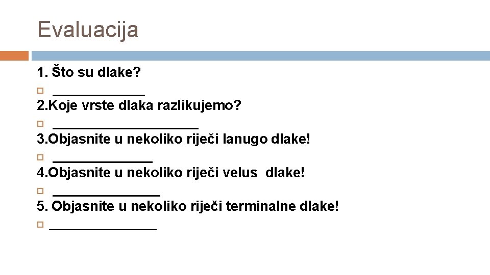 Evaluacija 1. Što su dlake? ______ 2. Koje vrste dlaka razlikujemo? __________ 3. Objasnite