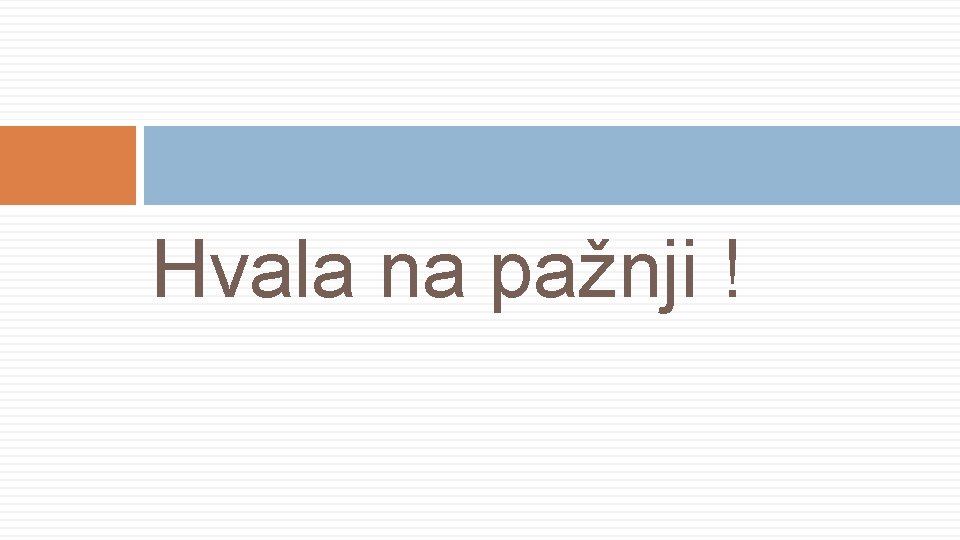 Hvala na pažnji ! 