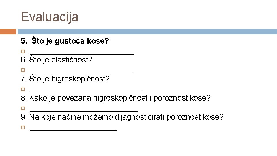 Evaluacija 5. Što je gustoća kose? ____________ 6. Što je elastičnost? ____________ 7. Što