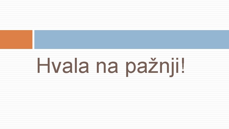 Hvala na pažnji! 