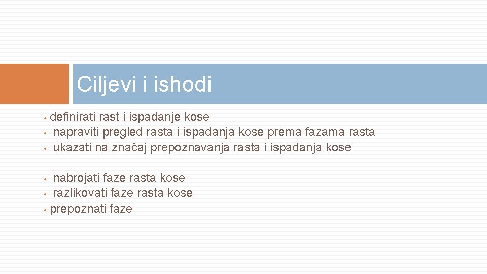 Ciljevi i ishodi definirati rast i ispadanje kose • napraviti pregled rasta i ispadanja