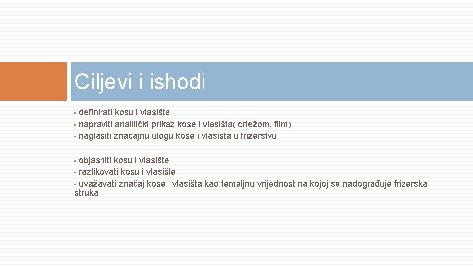 Ciljevi i ishodi definirati kosu i vlasište • napraviti analitički prikaz kose i vlasišta(