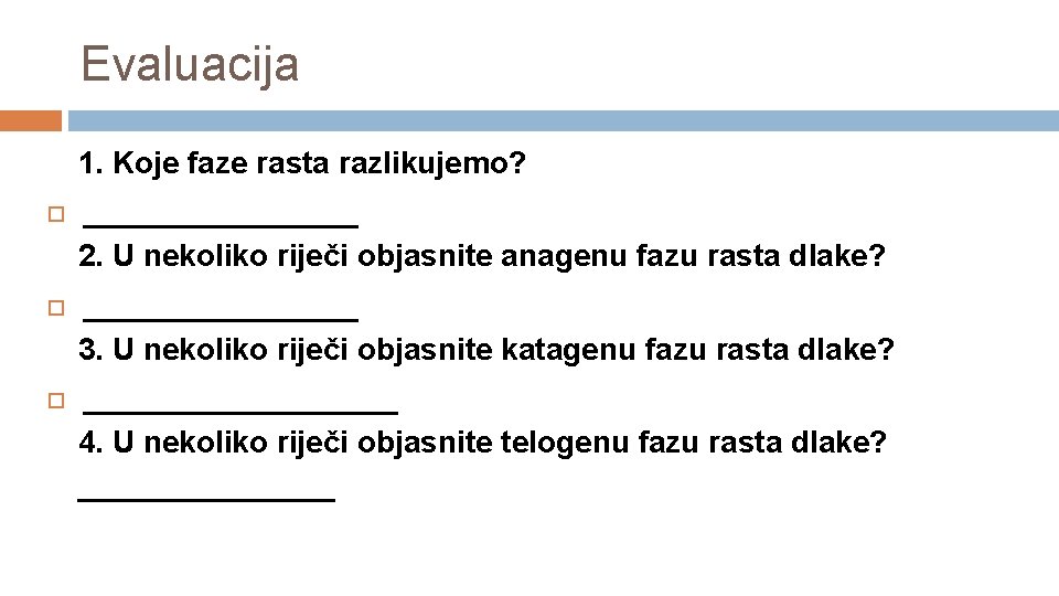 Evaluacija 1. Koje faze rasta razlikujemo? _______ 2. U nekoliko riječi objasnite anagenu fazu