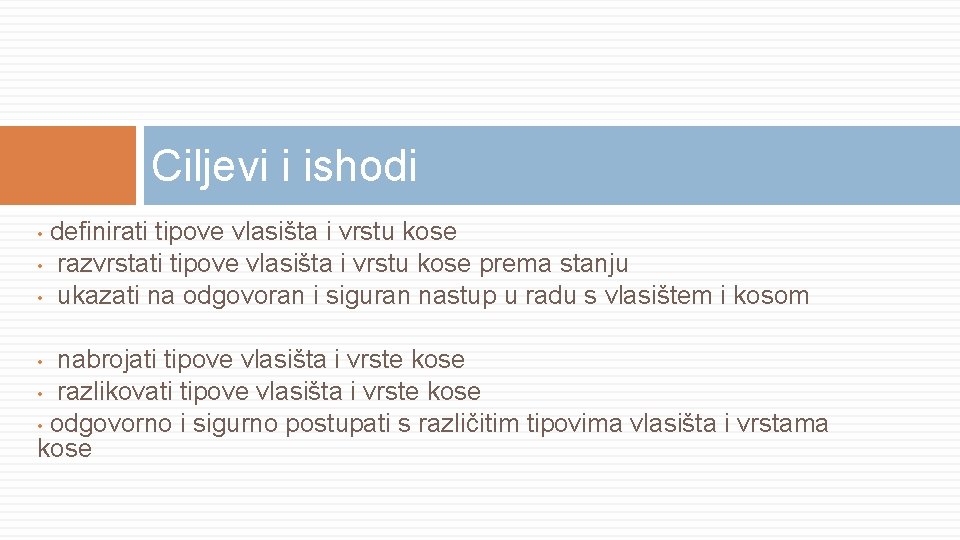 Ciljevi i ishodi definirati tipove vlasišta i vrstu kose • razvrstati tipove vlasišta i