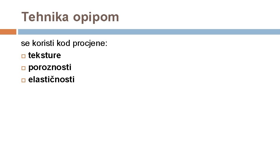 Tehnika opipom se koristi kod procjene: teksture poroznosti elastičnosti 